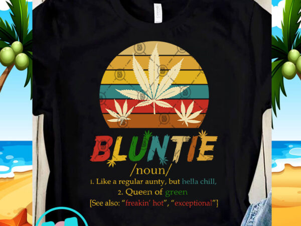 Download Bluntie Like A Regualar Aunty But Hella Chill Queen Of Green Vintage Svg Funny Svg Quote Svg Chill Svg T Shirt Design For Sale Buy T Shirt Designs
