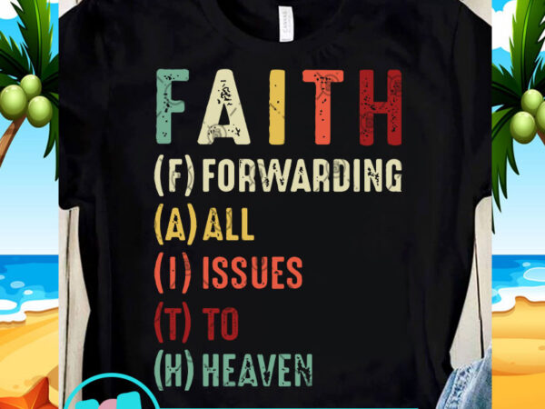 Download Faith Forwarding All Issues To Heaven Svg Funny Svg Quote Svg T Shirt Design Png Buy T Shirt Designs