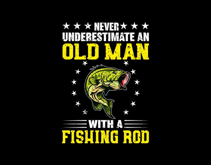 Download Never Underestimate An Old Man With A Fishing Rod svg ...