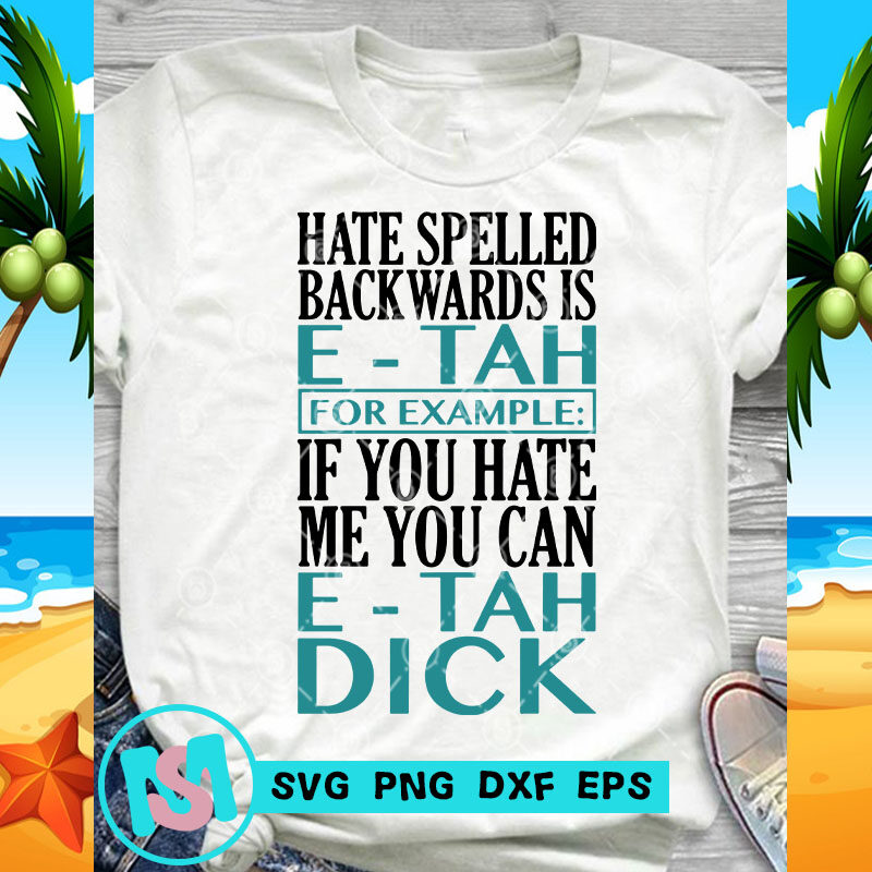 Download Hate Spelled Backwards Is E Tah For Example Svg Funny Svg Quote Svg T Shirt Design For Purchase Buy T Shirt Designs