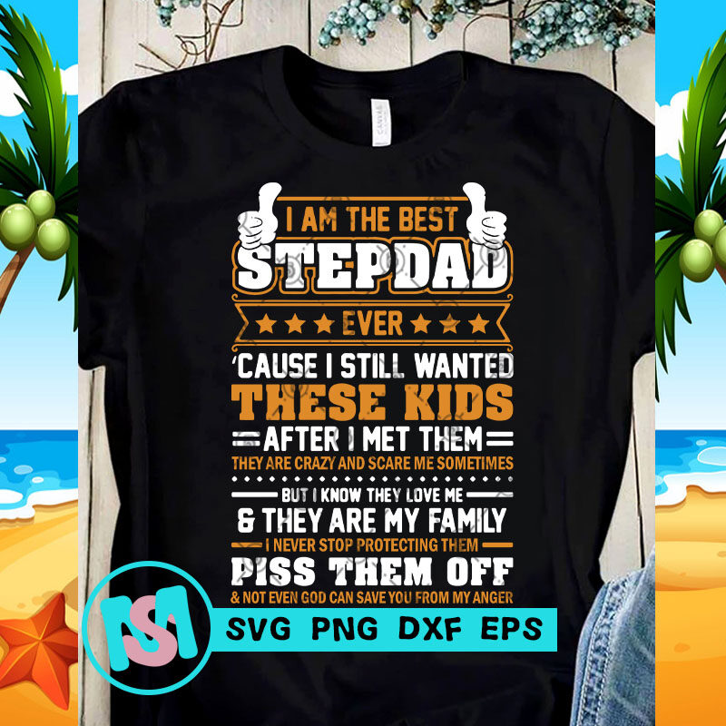 I Am The Best Stepdad Ever Cause I Still Wanted These Kids After I Met Them Svg Funny Svg Quote Svg Buy T Shirt Design For Commercial Use Buy T Shirt Designs