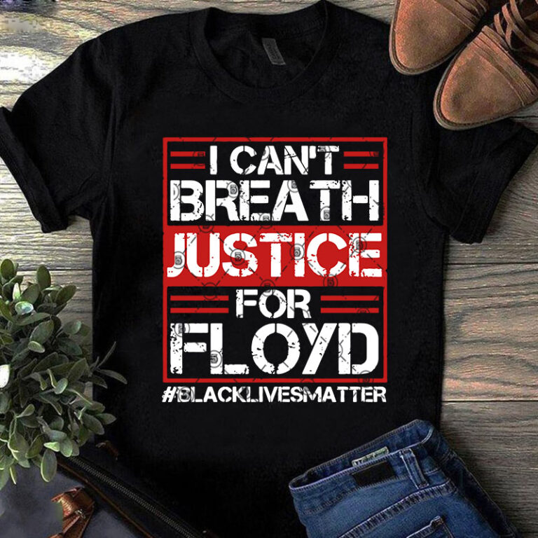 Download I Can't Breath Justice For Floyd Blacklivesmatter SVG, Quote SVG, Funny SVG, Trending SVG t ...