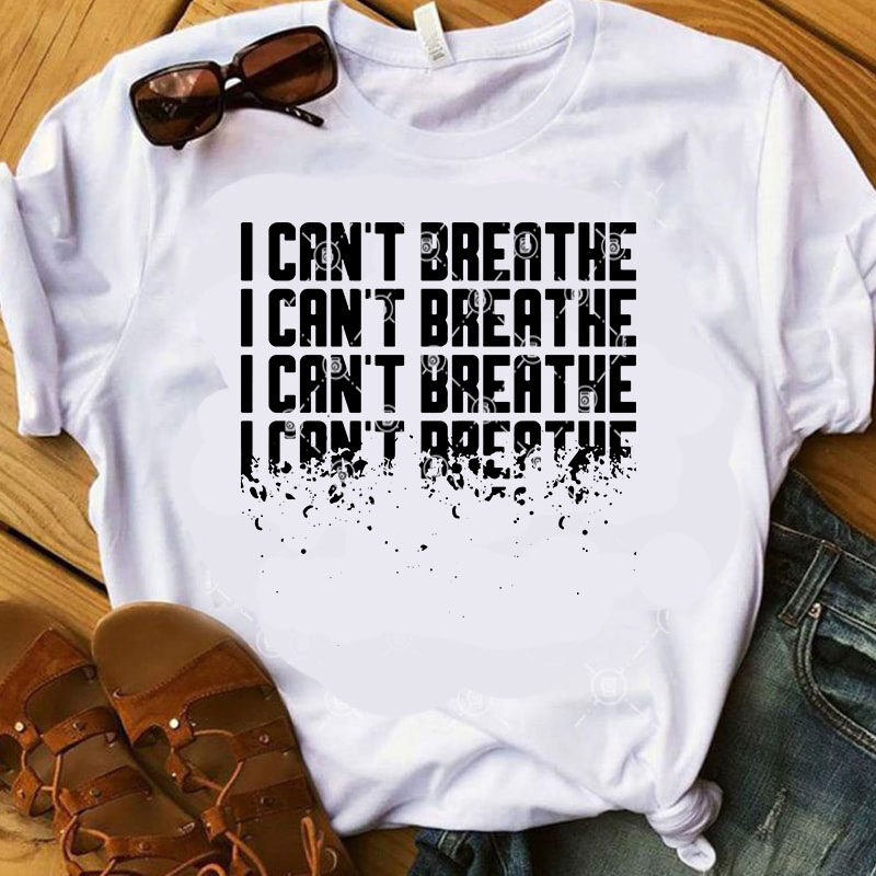 I Can’t Breathe Black Lives Matter SVG, Funny SVG, Quote SVG, George Floyd SVG shirt design png