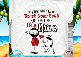 I Just Want To Touch Your Butt All The Time It’s Nice SVG, Funny SVG, Quote SVG commercial use t-shirt design