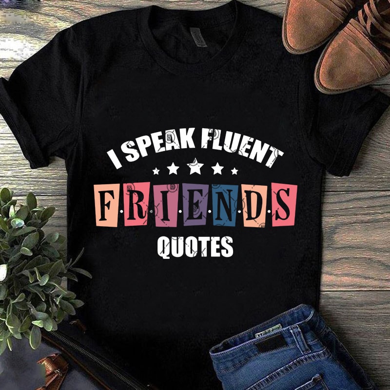 I Speak Fluent Friends Quotes SVG, Funny SVG, Quote SVG, Friend SVG ...