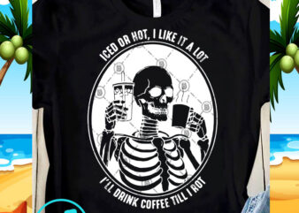 Download Iced Or Hot I Like It A Lot I Ll Drink Coffee Till I Rot Svg Drink Coffee Svg Funny Svg Quote Svg Graphic T Shirt Design Buy T Shirt Designs