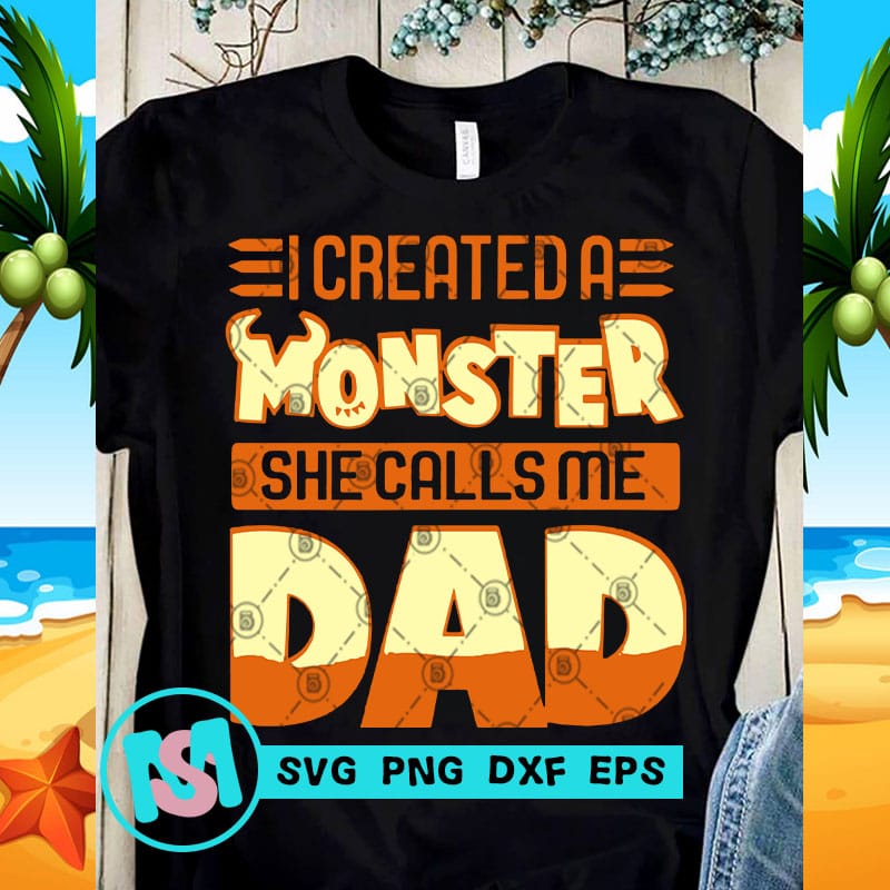 Download Icreated a Monster She Calls Me Dad SVG, Funny SVG, Quote SVG t-shirt design for commercial use ...