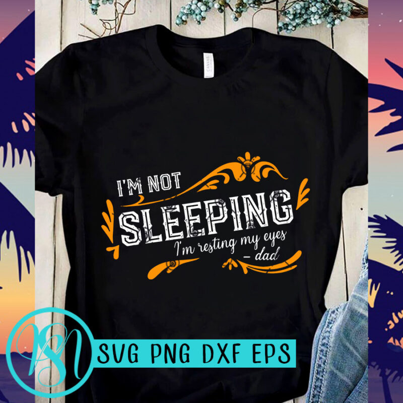 Download I'm Not Sleeping I'm Resting My Eyes DAD SVG, DAD 2020 SVG ...