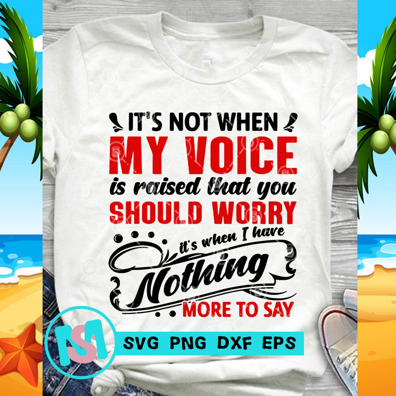 It's Not When My Voice Is Raised That You Should Worry SVG, funny SVG, Quote SVG