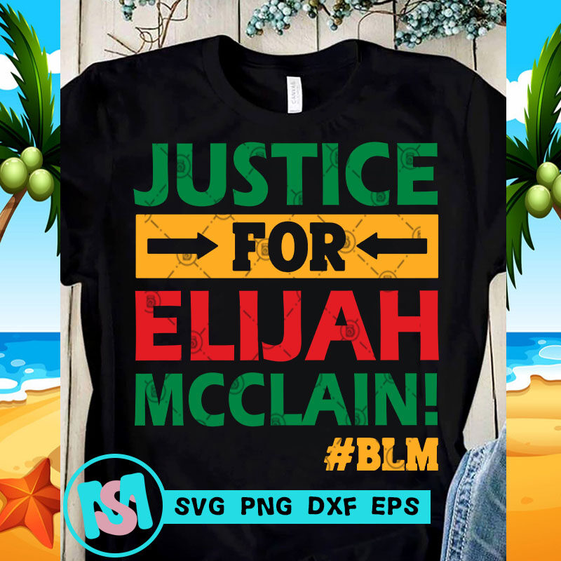 Justice For Elijah Mcclain SVG, Black Lives Matter SVG, Funny SVG, Quote SVG