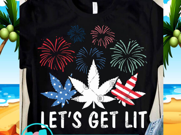 Let’s get lit svg, america svg, funny svg, quote svg t shirt design template