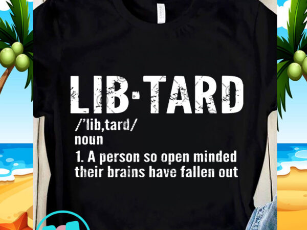 Lib-tar a person so open minded their brains have fallen out svg, funny svg, quote svg shirt design png