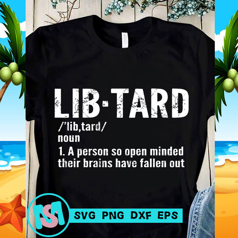 Lib-Tar A Person So Open Minded Their Brains Have Fallen Out SVG, funny SVG, Quote SVG