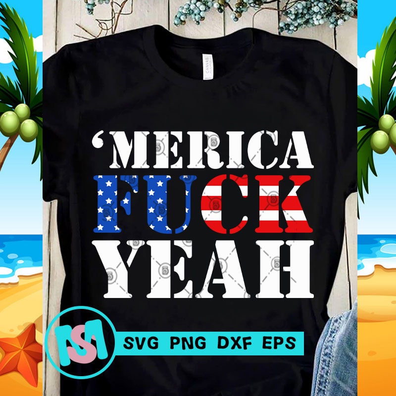 Merica Fuck Yeah Svg America Svg Funny Svg Quote Svg Buy T Shirt Design Artwork Buy T Shirt