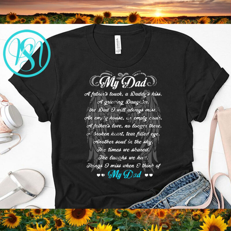 Download My Dad A Father S Touch A Daddy S Kiss A Grieving Daughter My Dad Svg Father S Day Svg Dad 2020 Svg Wing Svg Commercial Use T Shirt Design Buy T Shirt Designs