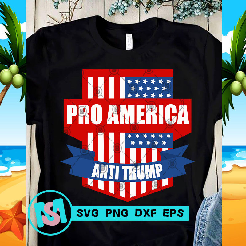 Pro America Anti Trump SVG, Funny SVG, Quote SVG