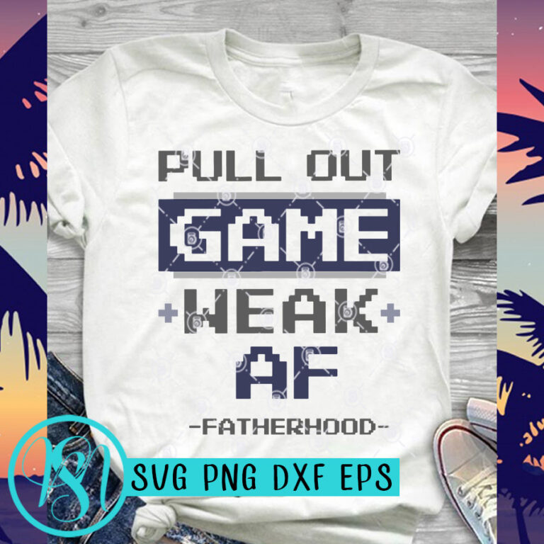 Download Pull Out Game Weak Af Fatherhood Game Svg Father S Day Svg Quote Svg Family Svg Funny Svg Design For T Shirt Buy T Shirt Designs PSD Mockup Templates