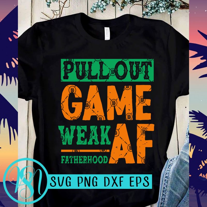 Download Pull Out Game Weak Af Fatherhood Vintage SVG, Father's Day ...