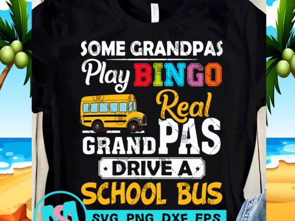 Some grandpas play bingo real grandpas drive a school bus svg, funny svg, quote svg graphic t-shirt design