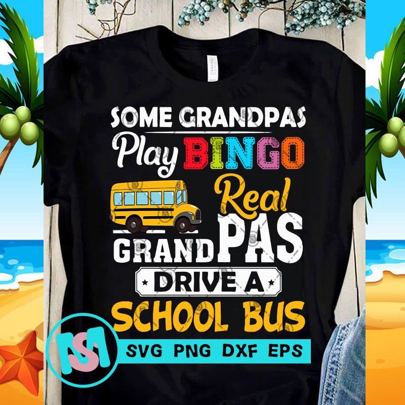 Some Grandpas Play Bingo Real Grandpas Drive A School Bus SVG, Funny SVG, Quote SVG