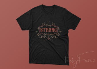 Stay Strong Forever graphic t-shirt design
