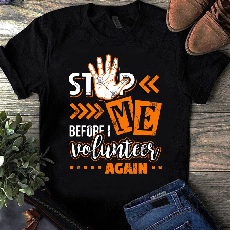 Download Stop ME Before I Voluntees Again SVG, Funny SVG, Quote SVG t shirt design template - Buy t-shirt ...