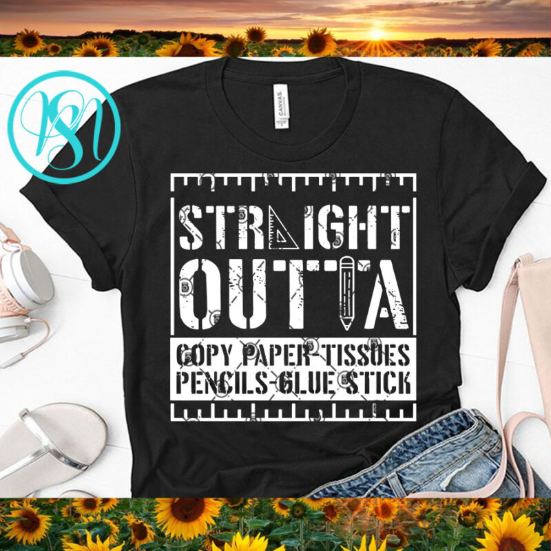 Straight Outta Copy Paper Tissues Pencils Glue Stick SVG, Pencil SVG, Funny SVG, Student SVG t-shirt design for commercial use