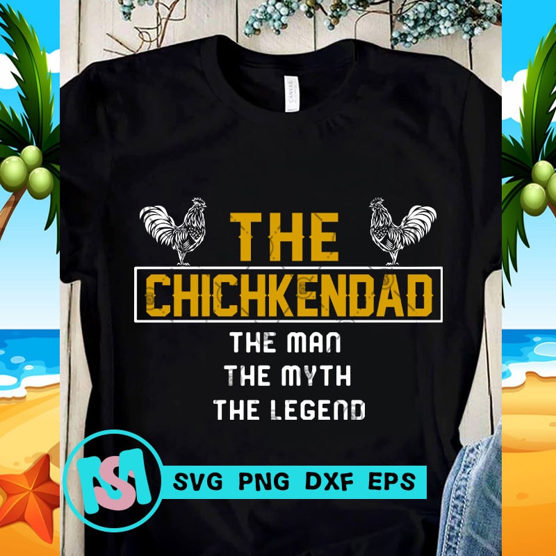 Download The Chickendad The Man The Myth The Legend SVG, DAD 2020 ...