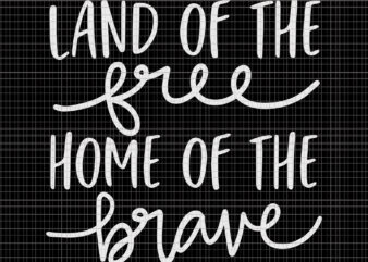 Land of free home of the brave svg, Land of free home of the brave, Home of the brave svg, Home of the brave , t shirt vector graphic