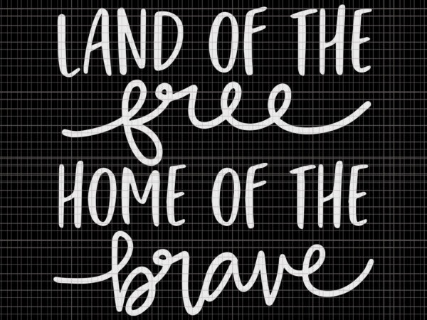 Land of free home of the brave svg, land of free home of the brave, home of the brave svg, home of the brave , t shirt vector graphic