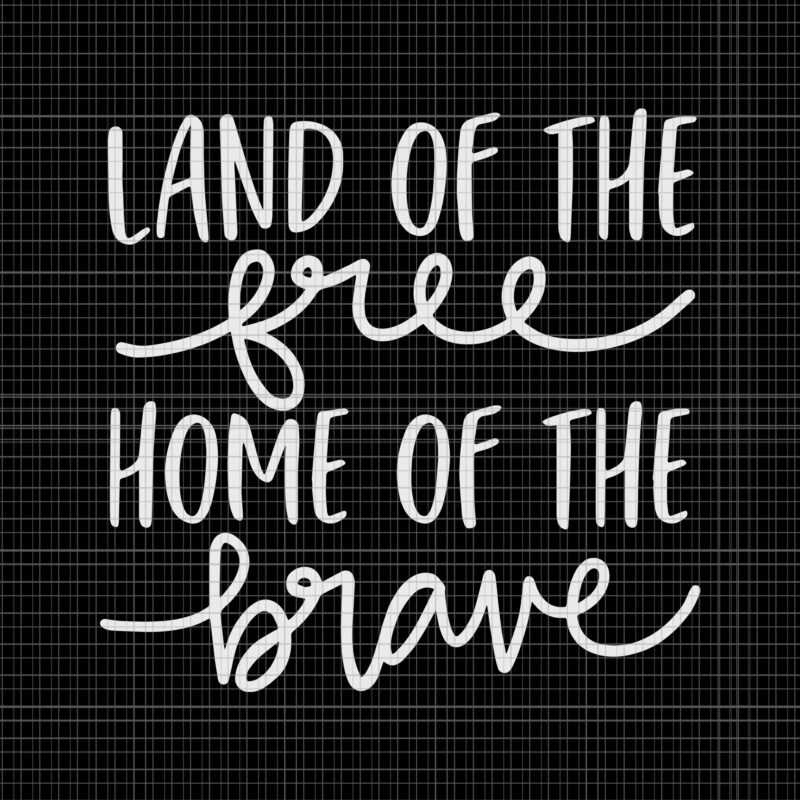 Download Land Of Free Home Of The Brave Svg Land Of Free Home Of The Brave Home