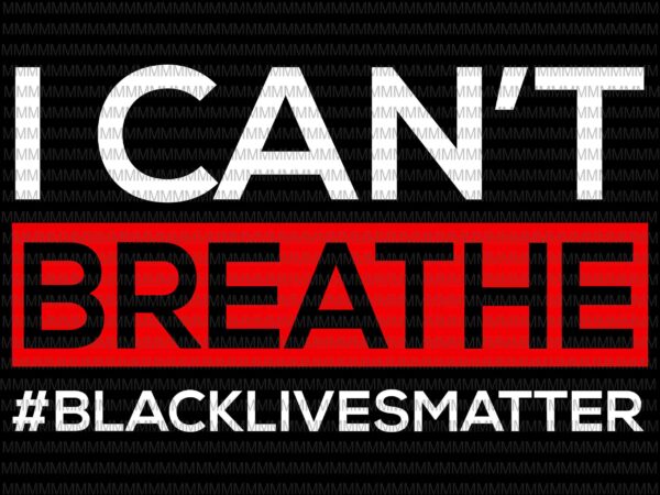 I Can T Breathe Svg Black Lives Matter Svg George Floyd Svg George Floyd Vector George Floyd Design African American Svg Black Lives Matter African American Cutting File Silhouette Cut Files Graphic