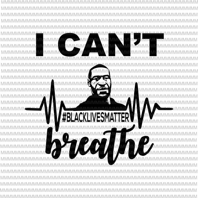 Download I can't Breathe svg, black lives matter svg, George Floyd ...