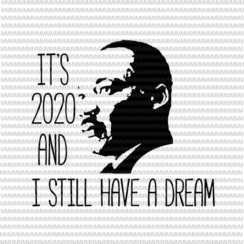 It's 2020 and i still have a dream svg, Black lives matter ...