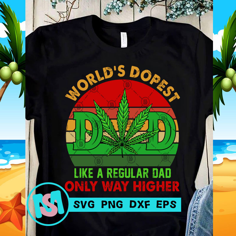 Download World's Dopest DAD Like A Regular DAD On Ly Way Higher SVG ...