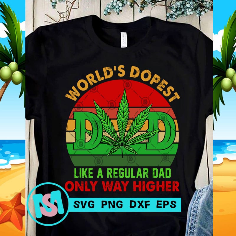 World's Dopest DAD Like A Regular DAD On Ly Way Higher SVG, Cannabis SVG, 420 SVG, Funny SVG t ...