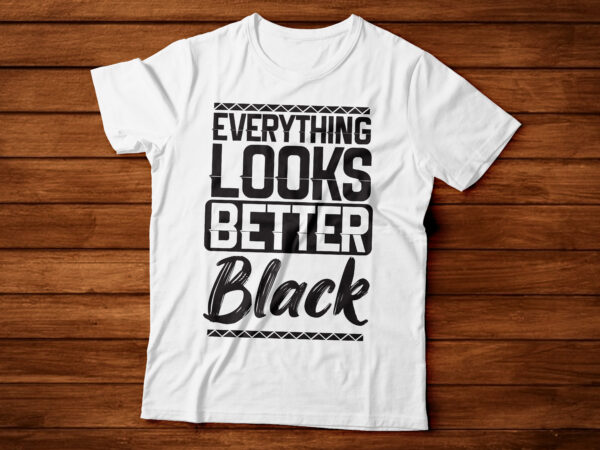 Everything looks better black african american tshirt design | black woman tshirt design
