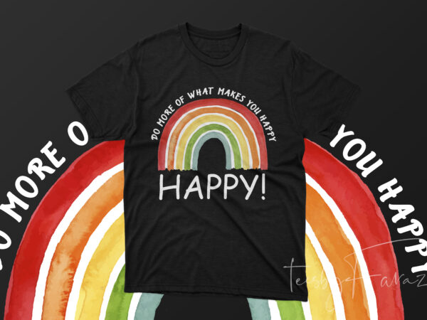 Do more of what makes you happy - Buy t-shirt designs