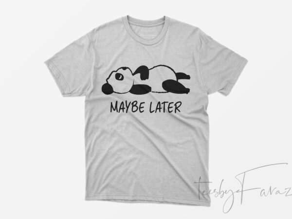 May be later | tired panda t shirt design for sale