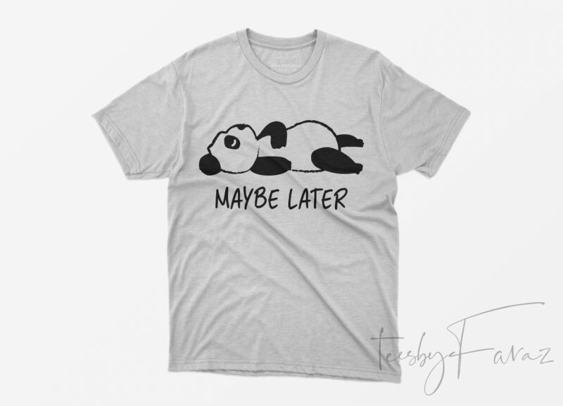 May Be Later | Tired Panda T shirt design for sale