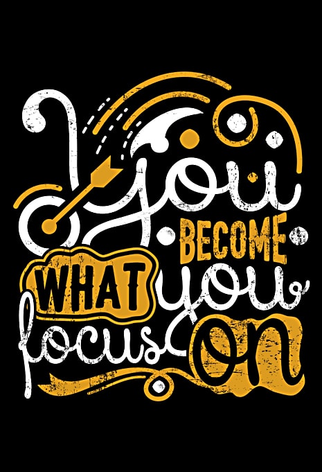 You Become What You Focus On Vector Design Template Ready Made Tshirt 