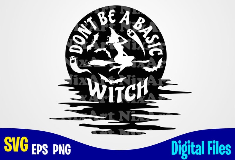 Download Don T Be A Basic Witch Halloween Halloween Svg Funny Halloween Design Svg Eps Png Files For Cutting Machines And Print T Shirt Designs For Sale T Shirt Design Png Buy T Shirt Designs
