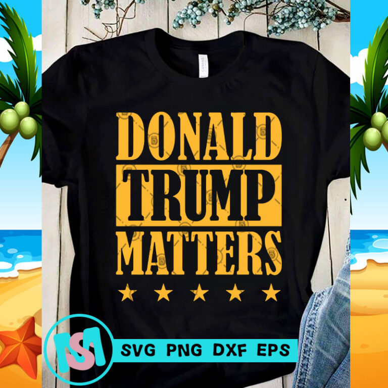 Download Donald Trump Matters Svg Trump 2020 Svg Funny Svg Quote Svg Buy T Shirt Designs 3D SVG Files Ideas | SVG, Paper Crafts, SVG File