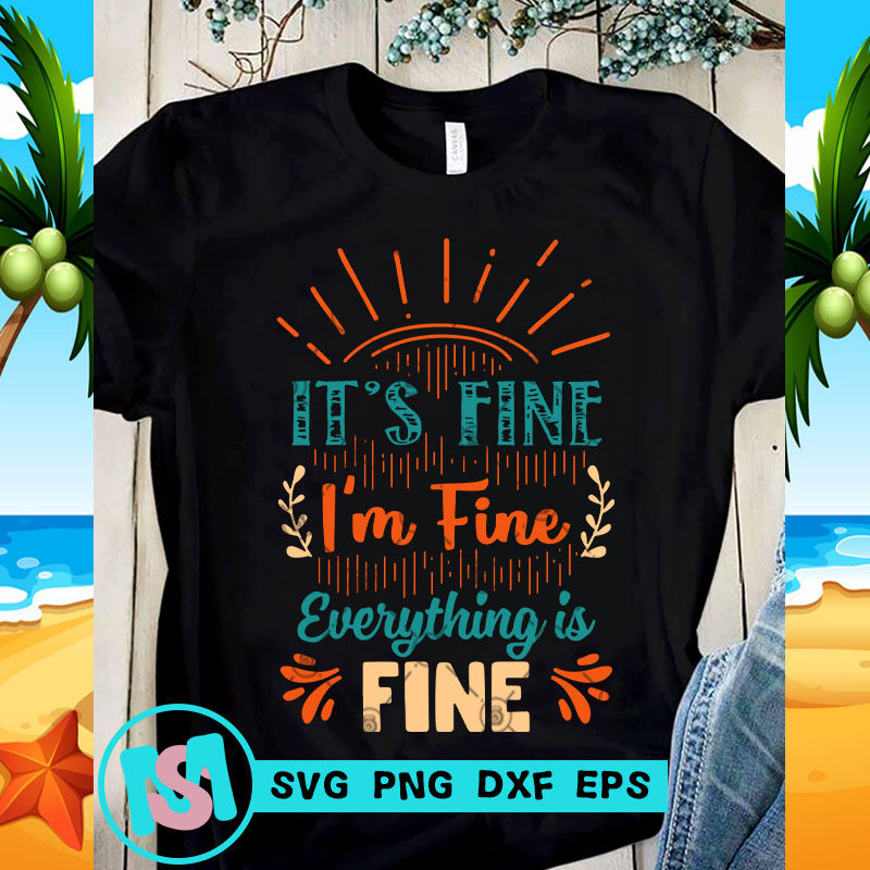 its fine im fine shirt