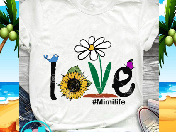 Love Mimilife Svg Mimi Svg Mom Svg Sunflower Svg Butterfly Svg Buy T Shirt Designs