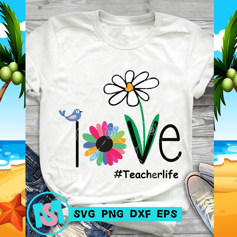 Download Love Teacherlife Svg Teacher Life Svg Bird Svg Flower Svg Buy T Shirt Designs