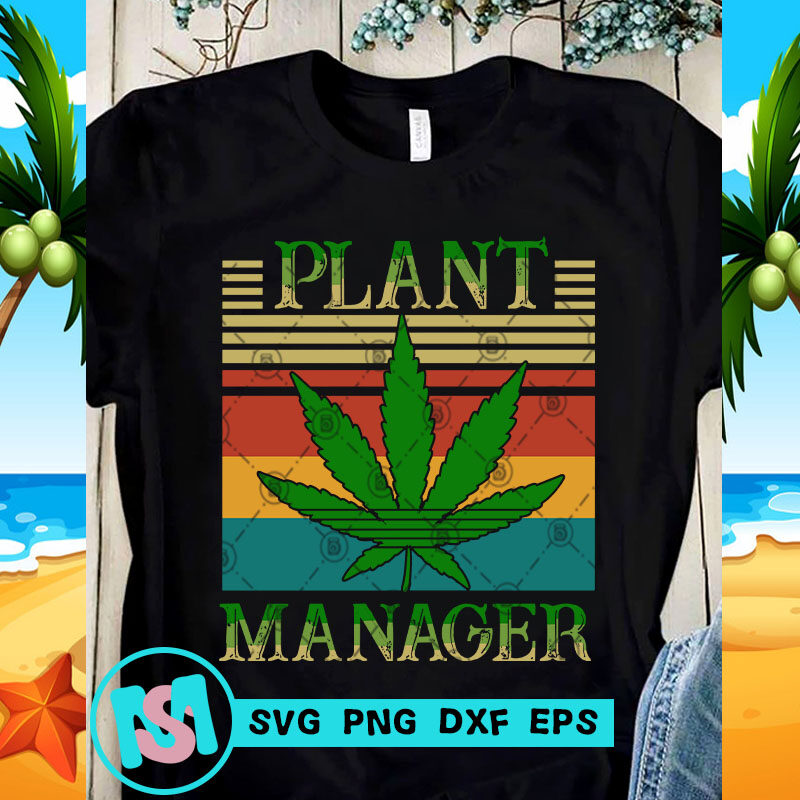 Plant Manager SVG, Cannabis SVG, 420 SVG, Funny SVG, Quote SVG