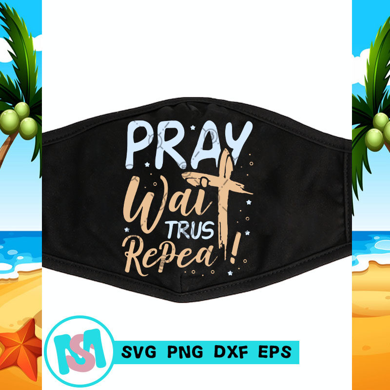 Pray Wait Trust Repeat SVG, Jesus SVG, COVID 19 SVG, Coronavirus SVG