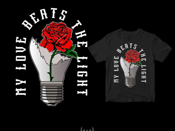 My love beats the light, roses flower on lamph t shirt designs for sale