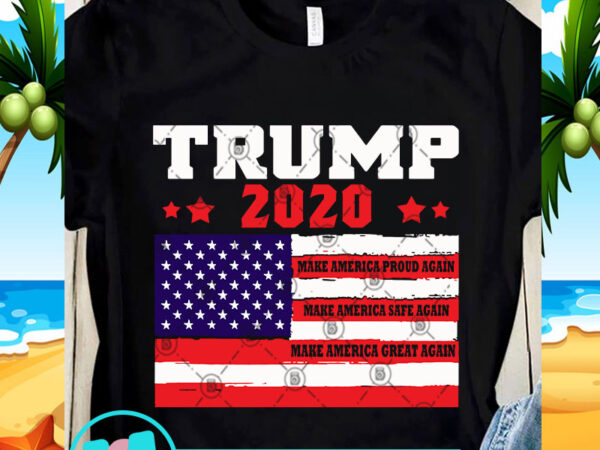 Trump 2020 Make America Proud Again SVG, Trump SVG, 4th July SVG - Buy ...